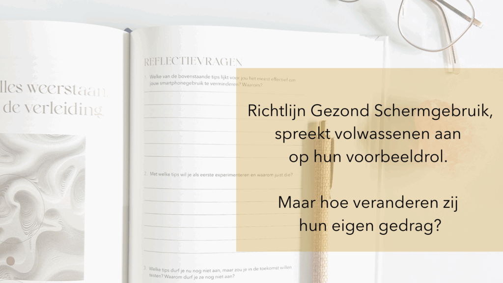 Richtlijn Gezond Schermgebruik, spreekt volwassenen aan op hun voorbeeldrol. Maar hoe veranderen zij hun eigen gedrag1